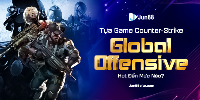 tua-game-counter-strike-global-offensive-hot-den-muc-nao