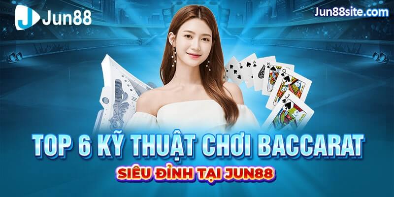 Top 5 Kỹ Thuật Chơi Baccarat Siêu Dễ Đỉnh Nhất Hiện Nay