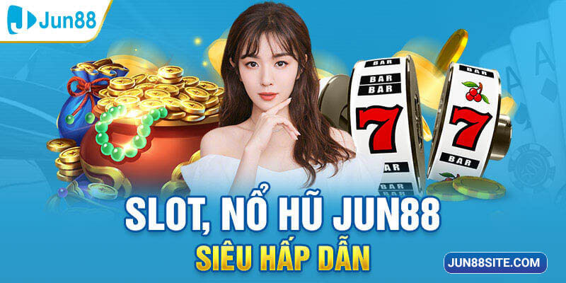 Khuyến mãi Slot Game cực khủng chỉ có tại nhà cái trứ danh Jun88