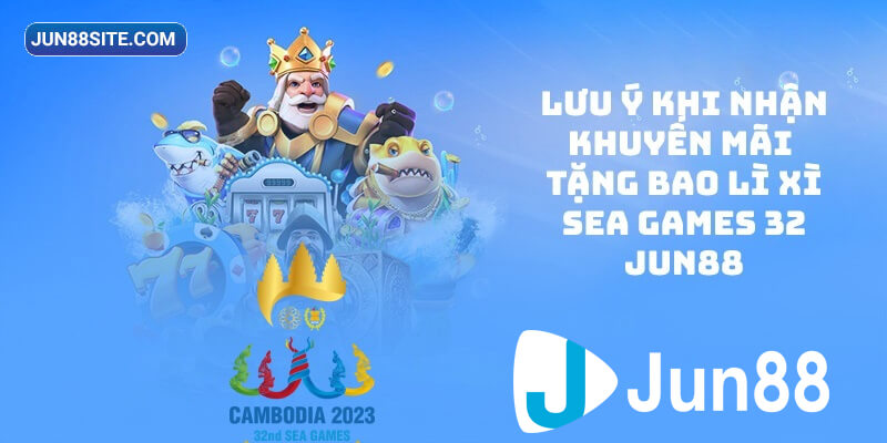 Một số lưu ý khi tham gia chương trình ưu đãi Sea Games 32