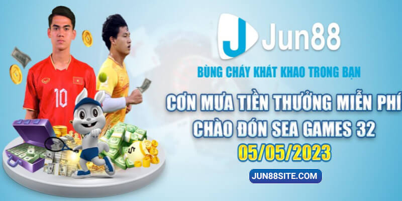 Bùng Cháy Với Sự Kiện Đón Sea Games Nhận Mưa Tiền Thưởng Jun88